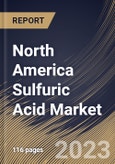 North America Sulfuric Acid Market Size, Share & Industry Trends Analysis Report By Raw Material (Elemental Sulfur, Base Metal Smelters, Pyrite Ore and Others), By Application, By Country and Growth Forecast, 2023 - 2030- Product Image