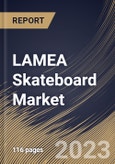 LAMEA Skateboard Market Size, Share & Industry Trends Analysis Report By End User, By Product Type (Street Board, Cruiser Board, Long Board, Park Board, Hybrid Board, and Others), By Country and Growth Forecast, 2023 - 2030- Product Image