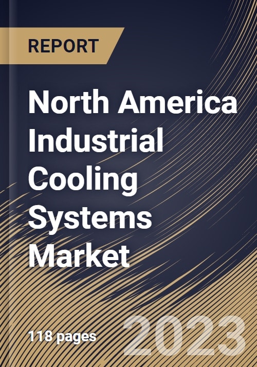 North America Industrial Cooling Systems Market Size, Share & Industry