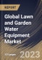Global Lawn and Garden Water Equipment Market Size, Share & Industry Trends Analysis Report By Usage (Residential, and Commercial), By Control Type (Semi-automatic, Automatic, and Manual), By Product Type, By Regional Outlook and Forecast, 2023 - 2030 - Product Image