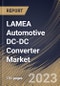 LAMEA Automotive DC-DC Converter Market Size, Share & Industry Trends Analysis Report By Type (Isolated and Non-Isolated), By Vehicle Type (BEV and PHEV), By Application, By Country and Growth Forecast, 2023 - 2030 - Product Thumbnail Image