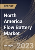 North America Flow Battery Market Size, Share & Industry Trends Analysis Report By Type (Redox and Hybrid), By Material (Vanadium, Zinc Bromine), By Storage (Large Scale and Small Scale), By Application, By Country and Growth Forecast, 2023 - 2030- Product Image