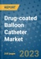 Drug-coated Balloon Catheter Market - Global Drug-Coated Balloon Catheters Industry Analysis, Size, Share, Growth, Trends, Regional Outlook, and Forecast 2023-2030 - Product Image