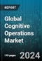 Global Cognitive Operations Market by Component (Services, Software), Application (Application Performance Management, Infrastructure Management, IT Operations Analytics), Enterprise Size, Deployment Type, Vertical - Forecast 2024-2030 - Product Image