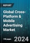 Global Cross-Platform & Mobile Advertising Market by Type (Banner Ads, Cross-Promotional Ads, In-App Ads), Solution (Advertising Campaign Solutions, Content Delivery Solutions, Mobile Proximity Solutions), Organization Size, Vertical - Forecast 2024-2030 - Product Image