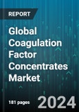 Global Coagulation Factor Concentrates Market by Type of Coagulation Factor, Product Formulation, Application, End-User - Forecast 2024-2030- Product Image