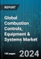 Global Combustion Controls, Equipment & Systems Market by Component (Boilers, Gas Turbines, Incinerators), System (Emission Control Systems, Process Management Systems), Monitoring Control Instrument, End Use - Forecast 2024-2030 - Product Image
