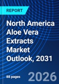 North America Aloe Vera Extracts Market Outlook, 2031- Product Image