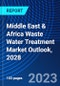 Middle East & Africa Waste Water Treatment Market Outlook, 2028 - Product Image
