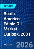 South America Edible Oil Market Outlook, 2031- Product Image
