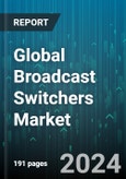 Global Broadcast Switchers Market by Product (Master Control Switchers, Production Switchers, Routing Switchers), End-Use (News Production, Post Production, Sports Broadcasting) - Forecast 2024-2030- Product Image