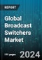 Global Broadcast Switchers Market by Product (Master Control Switchers, Production Switchers, Routing Switchers), End-Use (News Production, Post Production, Sports Broadcasting) - Forecast 2024-2030 - Product Thumbnail Image