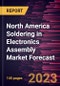 North America Soldering in Electronics Assembly Market Forecast to 2028 -Regional Analysis - Product Image