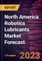 North America Robotics Lubricants Market Forecast to 2028 -Regional Analysis - Product Image