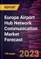 Europe Airport Hub Network Communication Market Forecast to 2028 -Regional Analysis - Product Image