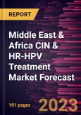 Middle East & Africa CIN & HR-HPV Treatment Market Forecast to 2028 -Regional Analysis- Product Image