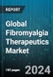 Global Fibromyalgia Therapeutics Market by Drug Class (Antidepressants, Antiepileptic, Muscle Relaxants), Distribution Channel (Hospital Pharmacy, Online Pharmacy, Retail Pharmacy) - Forecast 2024-2030 - Product Image