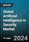 Global Artificial Intelligence in Security Market by Security Type (Application Security, Cloud Security, Network Security), Deployment (On-Cloud, On-Premises), End-user Industry - Forecast 2024-2030 - Product Image