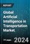 Global Artificial Intelligence in Transportation Market by Component (Hardware, Services, Software), Technology (Computer Vision, Context Awareness, Deep Learning), Application - Forecast 2024-2030 - Product Thumbnail Image
