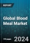 Global Blood Meal Market by Source (Porcine Blood, Poultry Blood, Ruminant Blood), Application (Agriculture & Crop Nutrition, Animal Feed Additive, Aquaculture Feeds) - Forecast 2024-2030 - Product Image