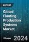 Global Floating Production Systems Market by Type (Floating Production Storage & Offloading (FPSO), Floating Storage & Offloading (FSO), SPAR), Water Depth (Deepwater & Ultra-deepwater, Shallow Water) - Forecast 2024-2030 - Product Thumbnail Image