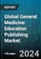 Global General Medicine Education Publishing Market by Publishing Type (Online Publishing, Print Publishing), Content Type (Case Studies, Clinical Guidelines, Research Journals), Access Model, End-User - Forecast 2024-2030 - Product Image