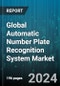 Global Automatic Number Plate Recognition System Market (ANRP) by Type (Fixed ANPR System, Mobile ANPR System, Portable ANPR System), Component (Hardware, Services, Software), Application, End-User - Forecast 2024-2030 - Product Image
