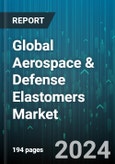 Global Aerospace & Defense Elastomers Market by Elastomer Type (Saturated Elastomer, Unsaturated Elastomer), Sales Channel (Direct Distribution, Indirect Distribution), Application - Forecast 2024-2030- Product Image