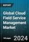 Global Cloud Field Service Management Market by Offering (Services, Solution), Deployment Mode (Hybrid Cloud, Private Cloud, Public Cloud), End-User Vertical - Forecast 2024-2030 - Product Thumbnail Image