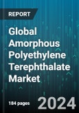 Global Amorphous Polyethylene Terephthalate Market by Form (Flakes, Granules), Application (Bottles, Films/sheets), Industry - Forecast 2024-2030- Product Image