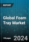 Global Foam Tray Market by Type (Biodegradable, Conventional), Material (Polyester, Polyethylene, Polypropylene), Application - Forecast 2024-2030 - Product Image