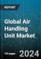 Global Air Handling Unit Market (AHU) by Type (Custom, DX Integrated, Low Profile), Effect (Double Effect, Single Effect), Application, Capacity - Forecast 2023-2030 - Product Thumbnail Image
