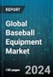 Global Baseball Equipment Market by Product (Bags, Ball, Bat), Material (Aluminum, Leather, Polymer), Distribution Channel, End-User - Forecast 2024-2030 - Product Thumbnail Image