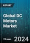 Global DC Motors Market by Type (Brushed DC Motors, Brushless DC Motors, Series), Power (3 kW - 75 kW, 750 Watts to 2.99 kW, <750 Watts), Voltage, Application - Forecast 2024-2030 - Product Image