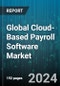 Global Cloud-Based Payroll Software Market by Function (Compliance Management, Direct Deposit of Wages, Employee Information Management), Organization Size (Large Enterprises, Small & Medium Enterprises), End-user - Forecast 2024-2030 - Product Thumbnail Image