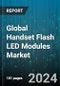 Global Handset Flash LED Modules Market by Type (Above 1.5 A, Below 1.5 A), Component (Drivers, LED Chips, Optics), Technology, Application, Distribution Channel - Forecast 2024-2030 - Product Image