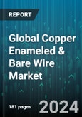 Global Copper Enameled & Bare Wire Market by Type (Bare Copper Wire, Enamelled Copper Wire), Application (Aerospace, Automotive, Electronic Information Industry) - Forecast 2024-2030- Product Image