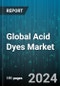 Global Acid Dyes Market by Product (Anthraquinone, Azine, Nitro), Dyeing Method (Fast Acid Dyeing, Level Dyeing, Milling Acid Dyeing), Application, End-User - Forecast 2024-2030 - Product Image
