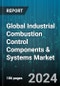 Global Industrial Combustion Control Components & Systems Market by Component (Actuators, Combustion Enclosures, Control Motors), Product (Boilers, Dryers, Gas Turbine), System, End-Use - Forecast 2024-2030 - Product Image