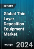 Global Thin Layer Deposition Equipment Market by Technology (Atomic Layer Deposition, Chemical Vapor Deposition, Physical Vapor Deposition), Equipment Type (Batch Processing Systems, Single-Wafer Systems), Application, End-User - Forecast 2024-2030- Product Image