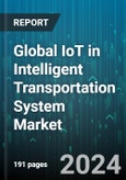 Global IoT in Intelligent Transportation System Market by Component (Hardware, Services, Software), Application (Automotive Telematics, Emergency Vehicle Notification, Fleet Management & Asset Monitoring), End-use - Forecast 2024-2030- Product Image
