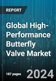 Global High-Performance Butterfly Valve Market by Type (Fire-Safe, Metal Seat, Soft Seat), Mechanism (Centric Valves, Eccentric Valves), Pressure Class, Leakage Class, Function, End-User, Applications, Installation, Sales Channel - Forecast 2023-2030- Product Image