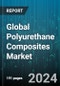 Global Polyurethane Composites Market by Type (Aramid Fiber Polyurethane Composites, Carbon Fiber Polyurethane Composites, Glass Fiber Polyurethane Composites), Manufacturing Process (Compression Molding, Filament Molding, Injection Molding), End-Use - Forecast 2024-2030 - Product Thumbnail Image