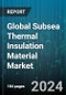 Global Subsea Thermal Insulation Material Market by Product (Aerogels, Epoxy, Polypropylene), Application (Equipment, Field Joints, Pipe Cover) - Forecast 2024-2030 - Product Image