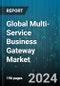 Global Multi-Service Business Gateway Market by Component (Hardware, Software), Application (Business Gateways, Security Appliances, UTM Appliances), End-Use - Forecast 2024-2030 - Product Image