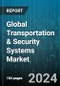 Global Transportation & Security Systems Market by Component (Hardware, Services, Software), Transportation Mode (Airway, Railway, Roadway), Application - Forecast 2024-2030 - Product Thumbnail Image