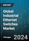 Global Industrial Ethernet Switches Market by Type (Layer 2, Layer 3, Managed Industrial Ethernet Switches), Protocol (CC-Link IE, EtherCAT, EtherNet/IP), End-Use Industry - Forecast 2024-2030 - Product Image