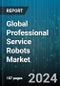 Global Professional Service Robots Market by Component (Hardware, Software), Environment (Aerial, Ground, Marine), Application - Forecast 2024-2030 - Product Image