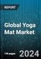 Global Yoga Mat Market by Material (Cotton/Jute, Polyvinyl Chloride (PVC), Rubber), Distribution Channel (Offline, Online) - Forecast 2024-2030 - Product Image
