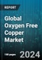 Global Oxygen Free Copper Market by Grade (Cu-OF (Copper Oxygen-Free), Cu-OFE (Copper Oxygen-Free Electronic)), Product Type (Busbar, Plate, Rod), End-Use - Forecast 2024-2030 - Product Thumbnail Image